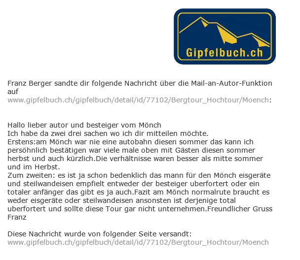Wie man teilweise auf Gipfelbuch.ch angegriffen wird wenn man einen Verhältnis Bericht geschrieben hat, zeigt dieses eMail dass ich kürzlich von einem verärgerten Bergführer aus Lauterbrunnen bekommen habe. (Klick Bericht lesen)